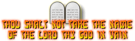 Thou Shalt Not Take The Name Of The Lord Thy God In Vain!