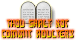 Thou Shalt Not Commit Adultery!